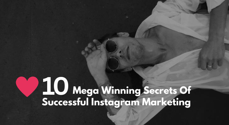 10 Mega Winning Secrets Of Successful Instagram Marketing