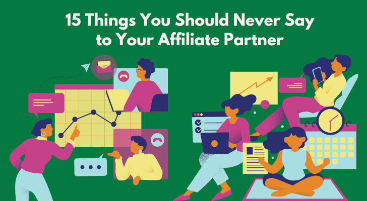 15 Things You Should Never Say to Your Affiliate Partner