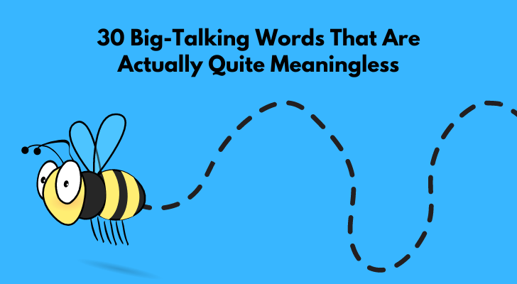 30 Big-Talking Words That Are Actually Quite Meaningless