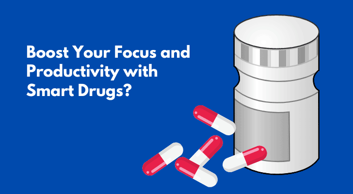 Boost Your Focus and Productivity with Smart Drugs?