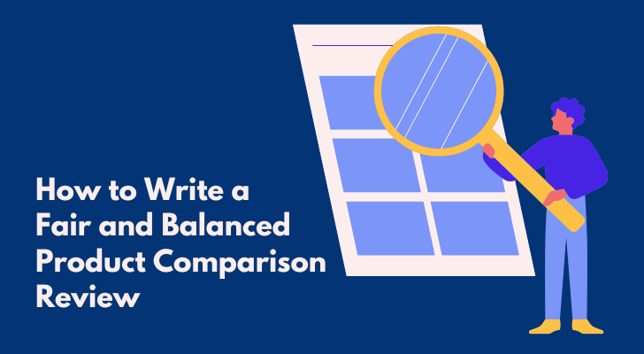 How to Write a Fair and Balanced Product Comparison Review