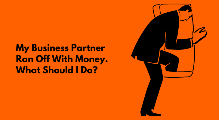 My Business Partner Ran Off With Money. What Should I Do?