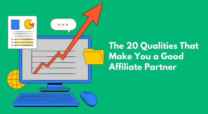 The 20 Qualities That Make You a Good Affiliate Partner