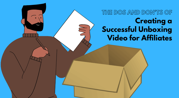 The Dos and Don'ts of Creating a Successful Unboxing Video for Affiliates