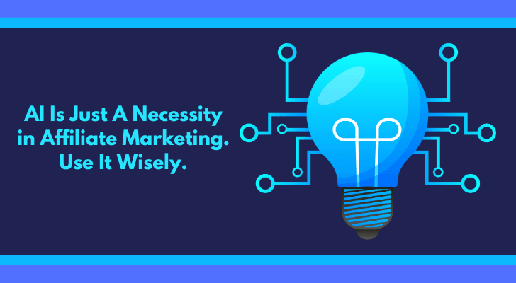 AI Is Just A Necessity in Affiliate Marketing Use It Wisely