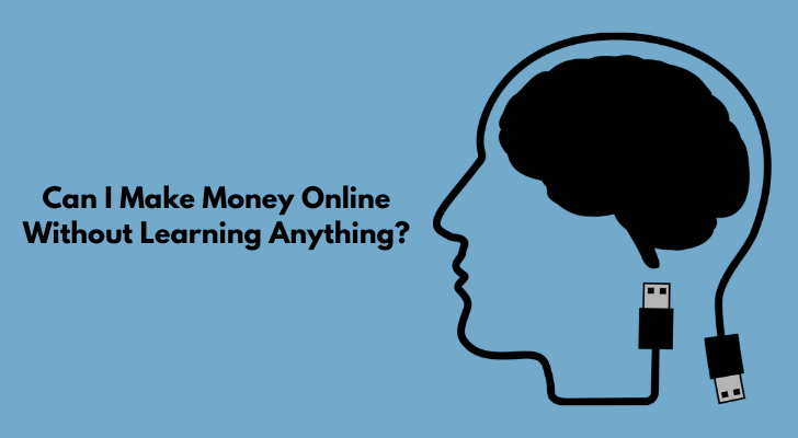 Can I Make Money Online Without Learning Anything