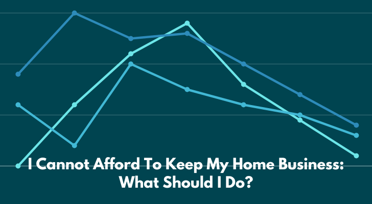 I Cannot Afford To Keep My Home Business What Should I Do