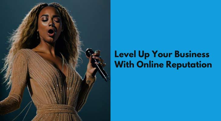 Level Up Your Business With Online Reputation - Can You Be Like Beyoncé?