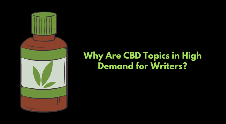 Why Are CBD Topics in High Demand for Writers?