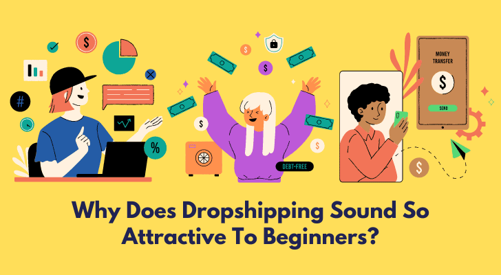 Why Does Dropshipping Sound So Attractive To Beginners?