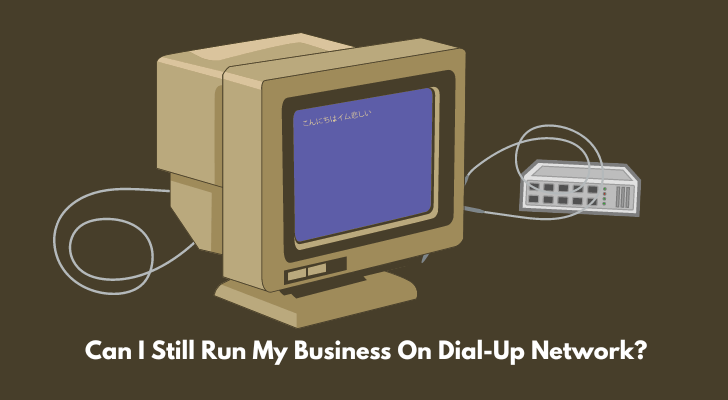 Can I Still Run My Business On Dial-Up Network?