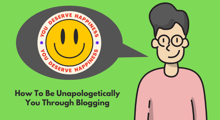 How To Be Unapologetically You Through Blogging