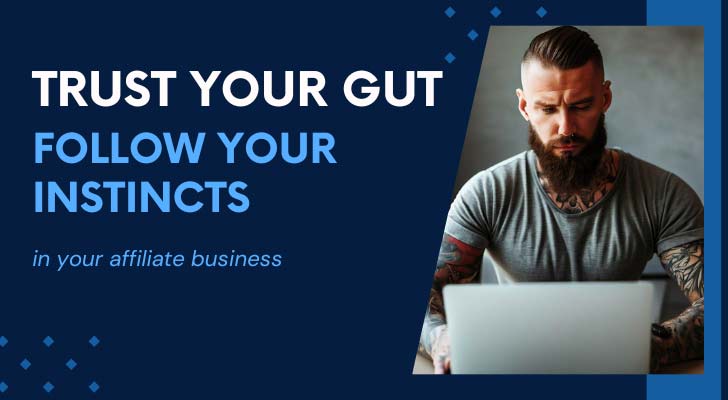 Trust Your Gut Follow Your Instincts in Your Affiliate Business