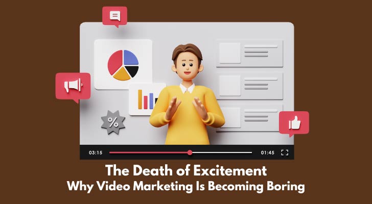 The Death of Excitement: Why Video Marketing Is Becoming Boring