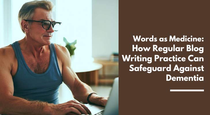 Words as Medicine: How Regular Blog Writing Practice Can Safeguard Against Dementia