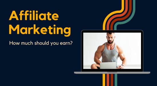 Affiliate Marketing - How Much Should You Earn?