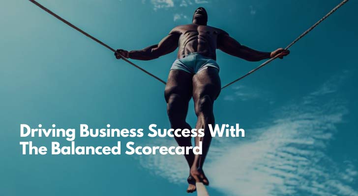 Driving Business Success With The Balanced Scorecard