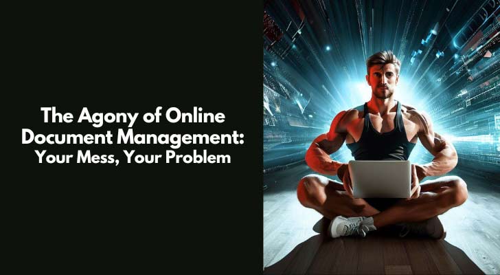 The Agony of Online Document Management: Your Mess, Your Problem