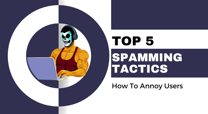 Top 5 Spamming Tactics: How To Annoy Users