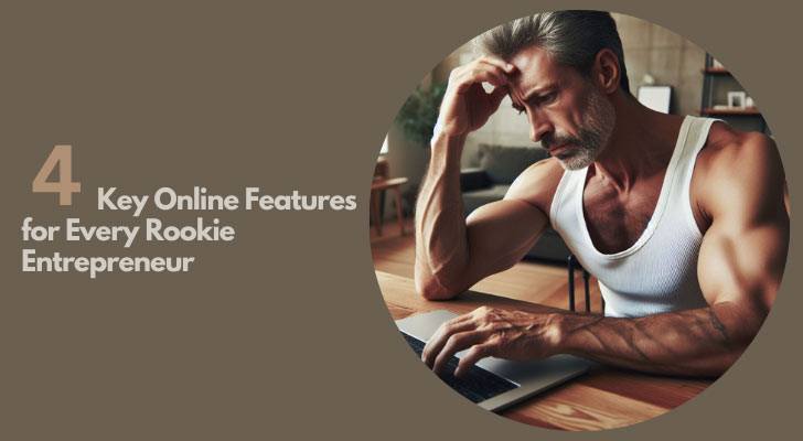 4 Key Online Features for Every Rookie Entrepreneur