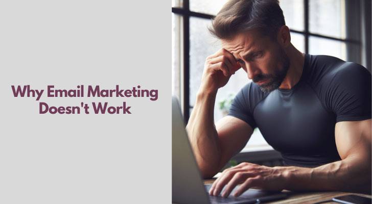 Why Email Marketing Doesn't Work