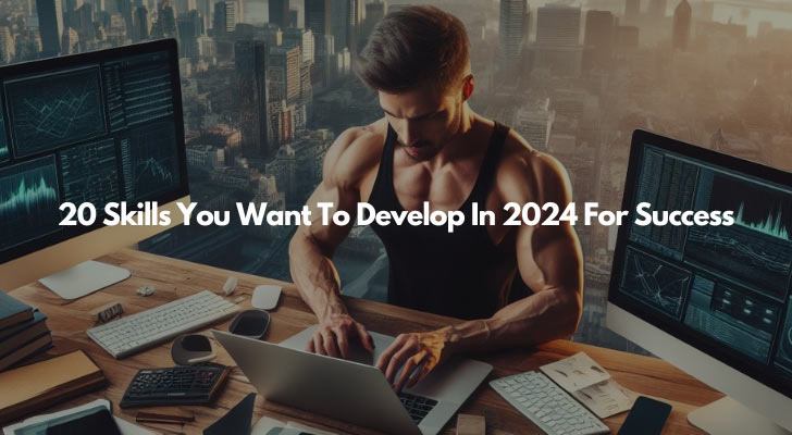 20 Skills You Want To Develop In 2024 For Success