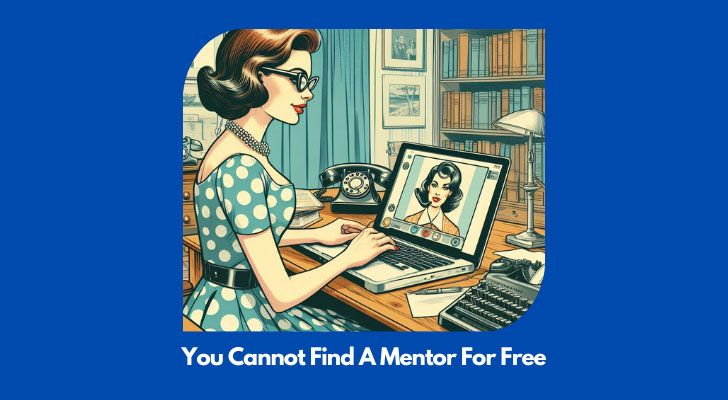 You Cannot Find A Mentor For Free