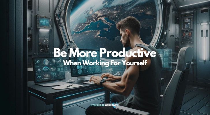 Be More Productive When Working For Yourself
