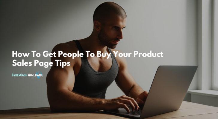 How To Get People To Buy Your Product Sales Page Tips