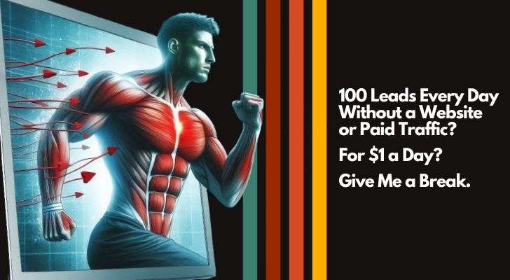 100 Leads Every Day Without a Website or Paid Traffic? For $1 a Day? Give Me a Break.