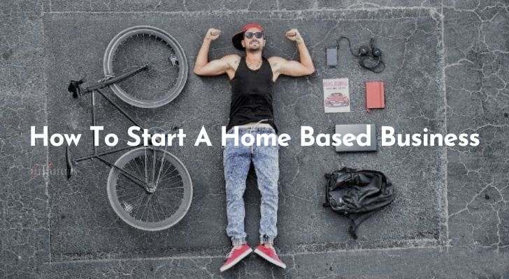 How To Start A Home Based Business