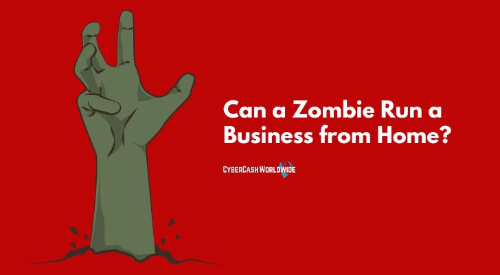 Can a Zombie Run a Business from Home?