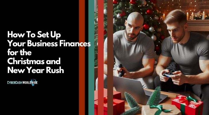 How To Set Up Your Business Finances for the Christmas and New Year Rush