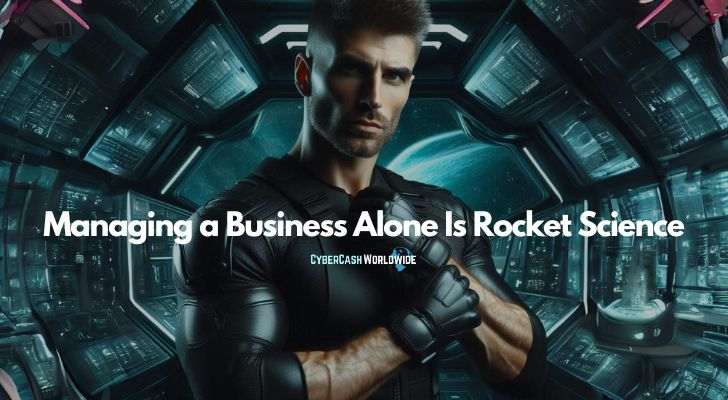 Managing a Business Alone Is Rocket Science