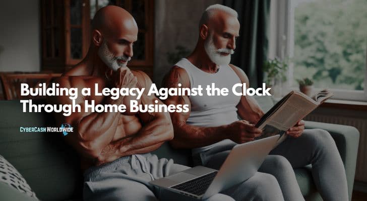 Building a Legacy Against the Clock Through Home Business