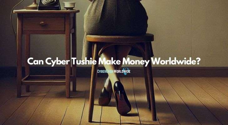 Can Cyber Tushie Make Money Worldwide?