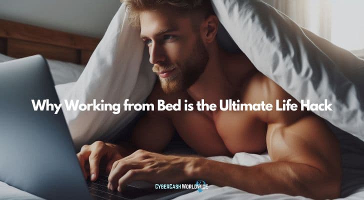 Why Working from Bed is the Ultimate Life Hack