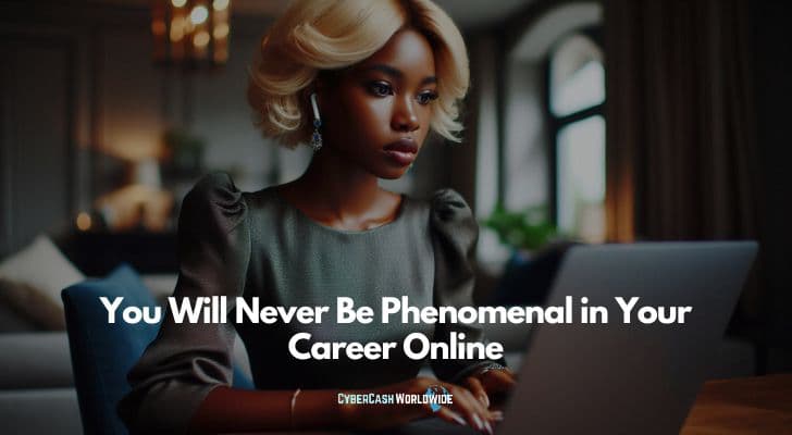 You Will Never Be Phenomenal in Your Career Online