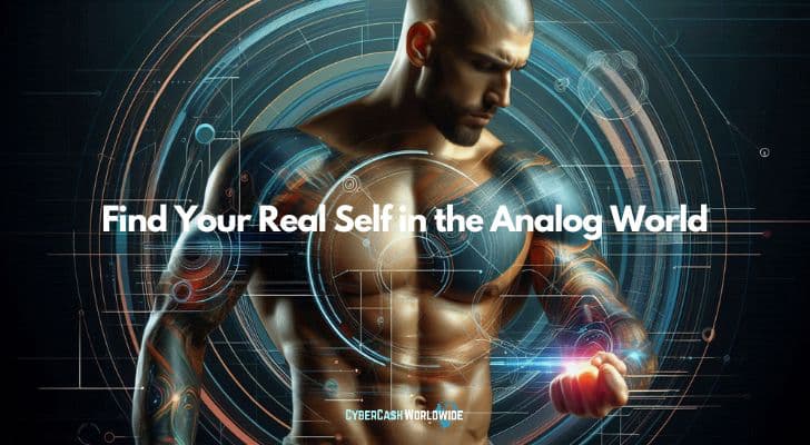 Find Your Real Self in the Analog World Find Your Real Self in the Analog World