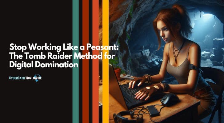 The Tomb Raider Method for Digital Domination Stop Working Like a Peasant: The Tomb Raider Method for Digital Domination