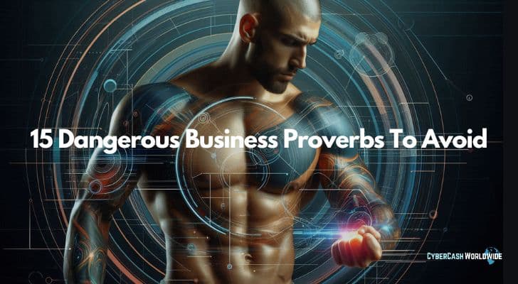 15 Dangerous Business Proverbs To Avoid