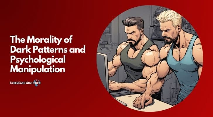 The Morality of Dark Patterns and Psychological Manipulation The Morality of Dark Patterns and Psychological Manipulation