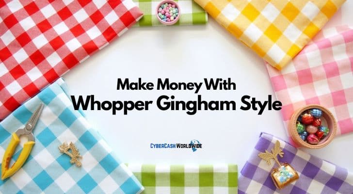 Make Money With Whopper Gingham Style