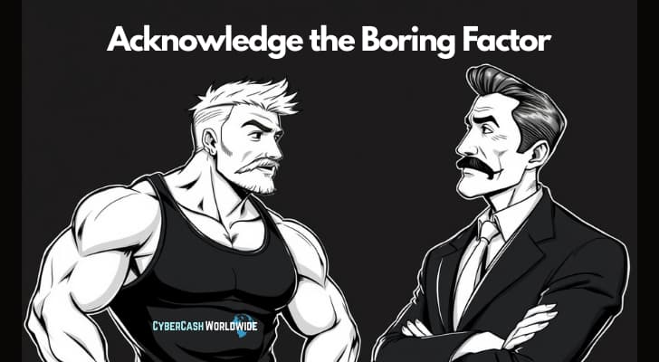 Acknowledge the Boring Factor Acknowledge the Boring Factor