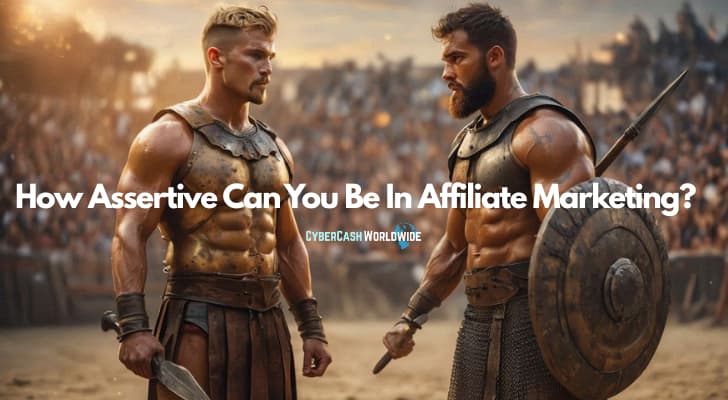 How Assertive Can You Be In Affiliate Marketing?